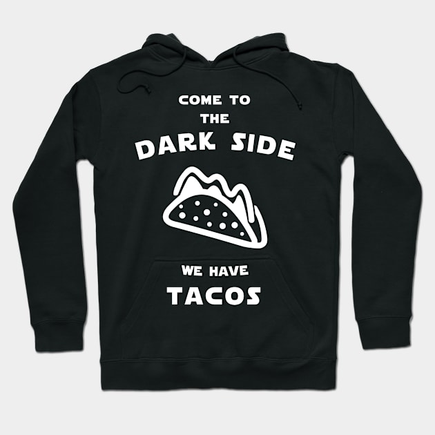 Come to the dark side we have tacos Hoodie by Florin Tenica